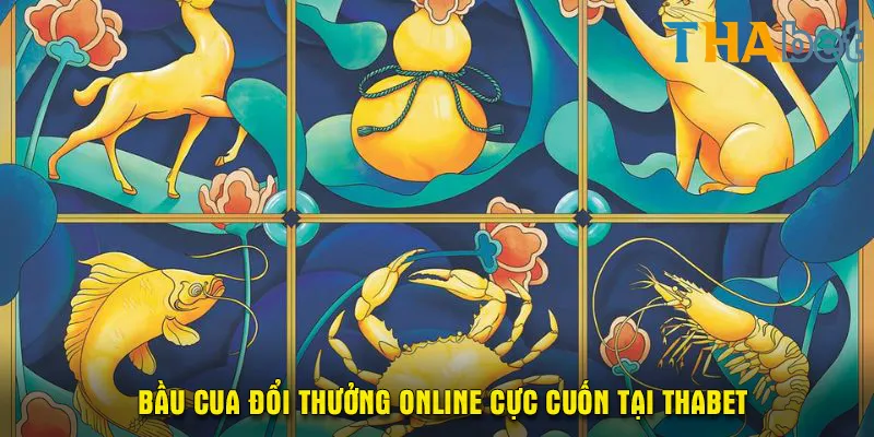 Bầu cua đổi thưởng online cực cuốn tại THABET