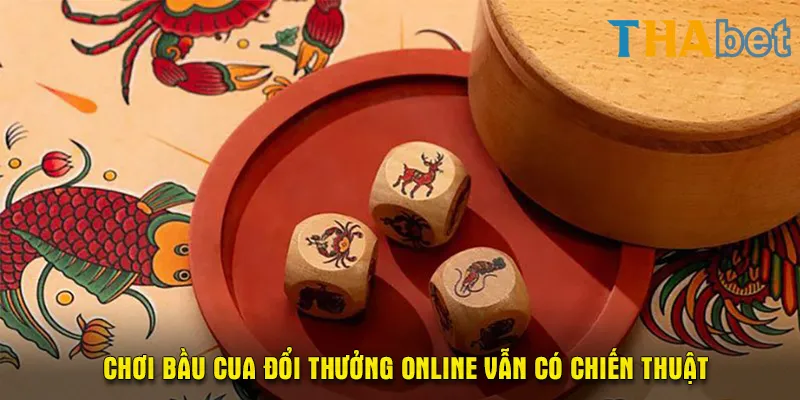 Chơi bầu cua đổi thưởng online tưởng là may mắn nhưng vẫn có chiến thuật