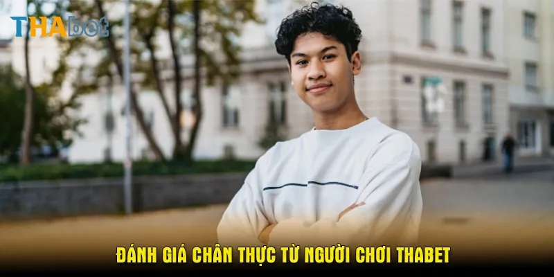 Đánh giá chân thực từ người chơi thabet