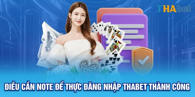 Điều cần note để thực đăng nhập Thabet thành công