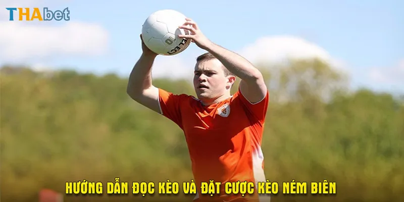 Hướng dẫn đọc kèo và đặt cược kèo ném biên