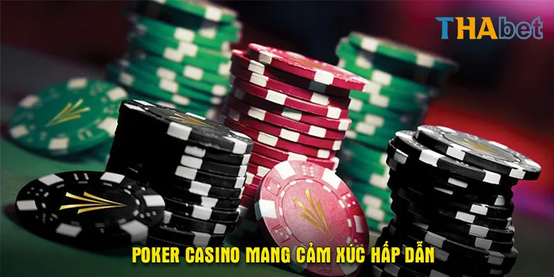 Mọi cảm xúc Poker Casino mang lại là lý do khiến nó trở nên hấp dẫn