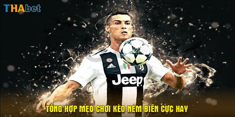 Tổng hợp mẹo chơi kèo ném biên cực hay